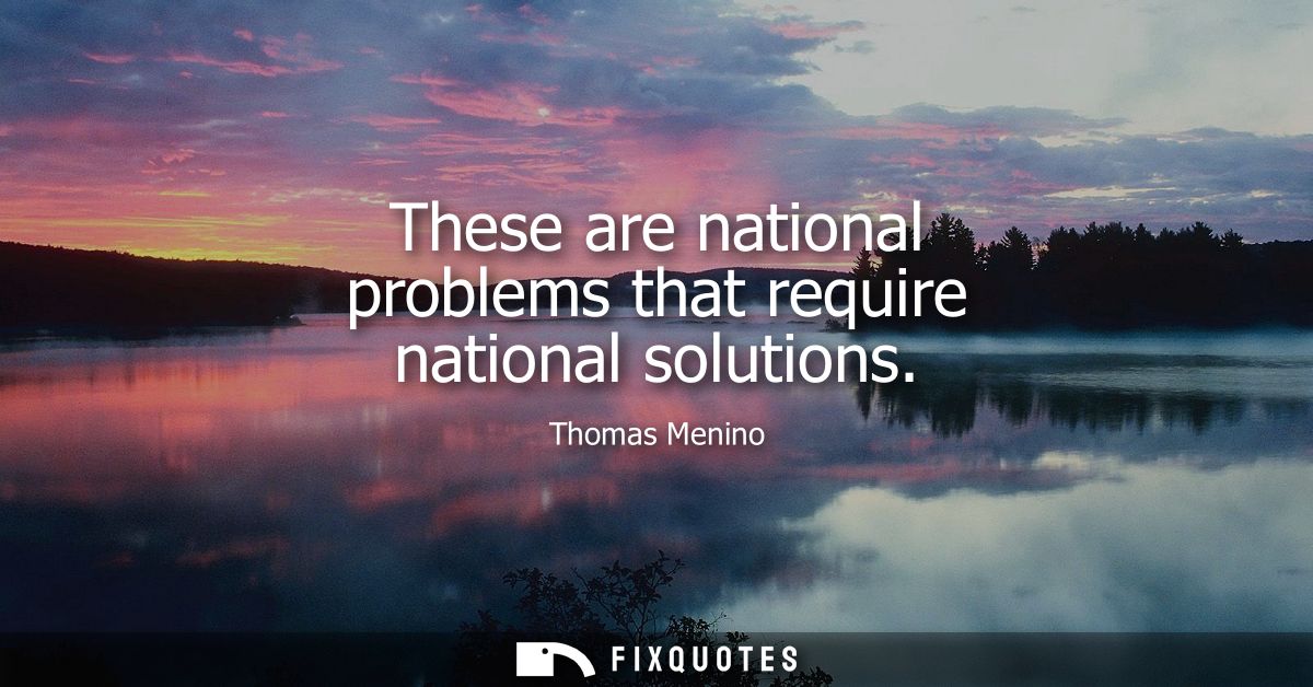 These are national problems that require national solutions