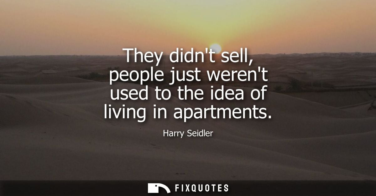 They didnt sell, people just werent used to the idea of living in apartments