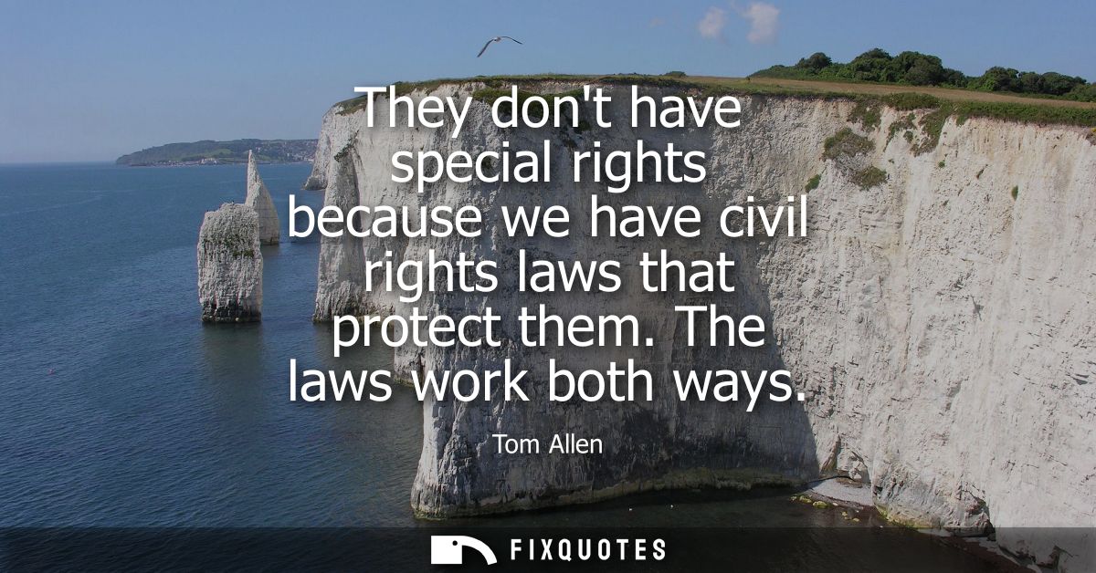 They dont have special rights because we have civil rights laws that protect them. The laws work both ways