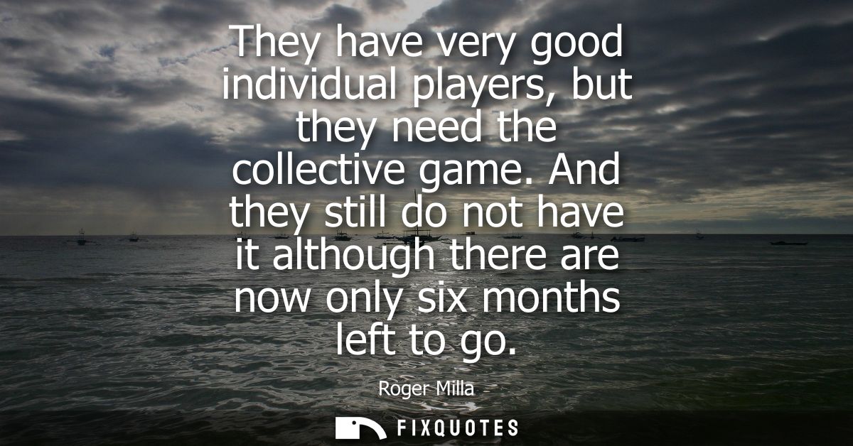 They have very good individual players, but they need the collective game. And they still do not have it although there 