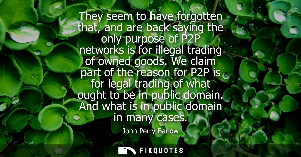 They seem to have forgotten that, and are back saying the only purpose of P2P networks is for illegal trading of owned g