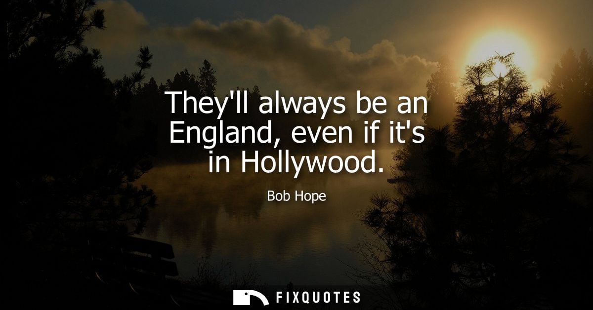 Theyll always be an England, even if its in Hollywood