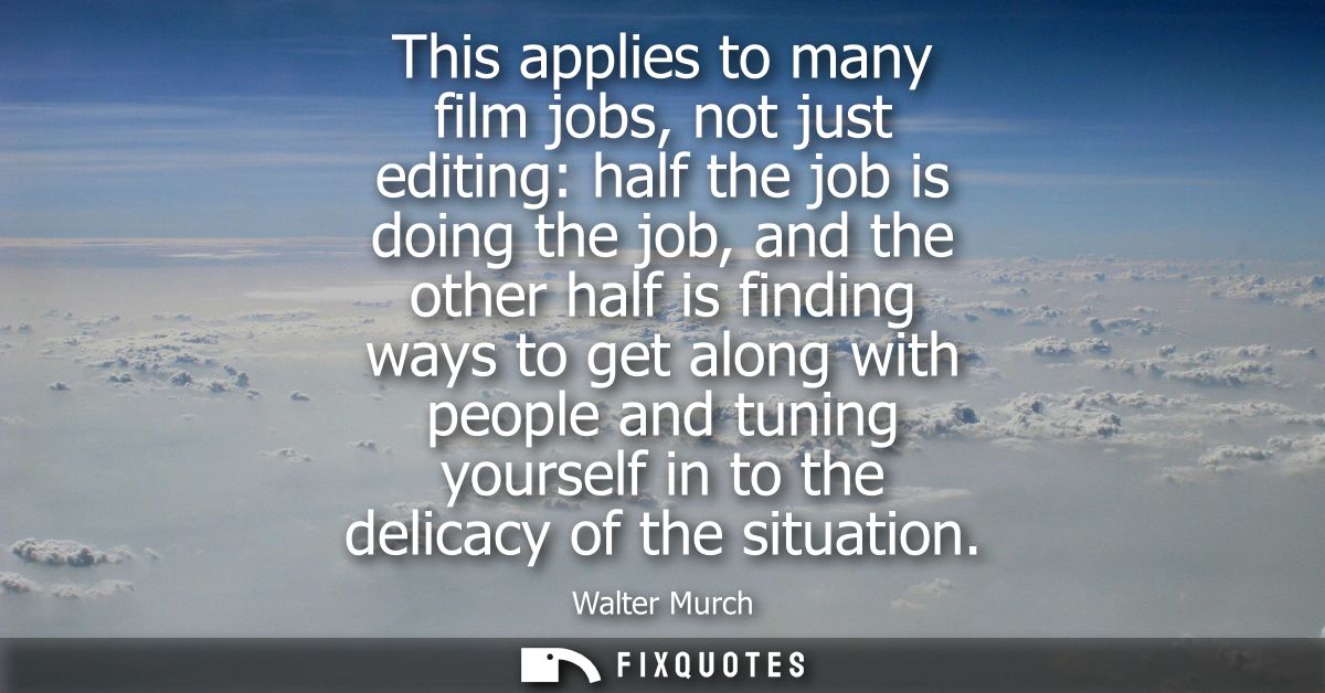 This applies to many film jobs, not just editing: half the job is doing the job, and the other half is finding ways to g