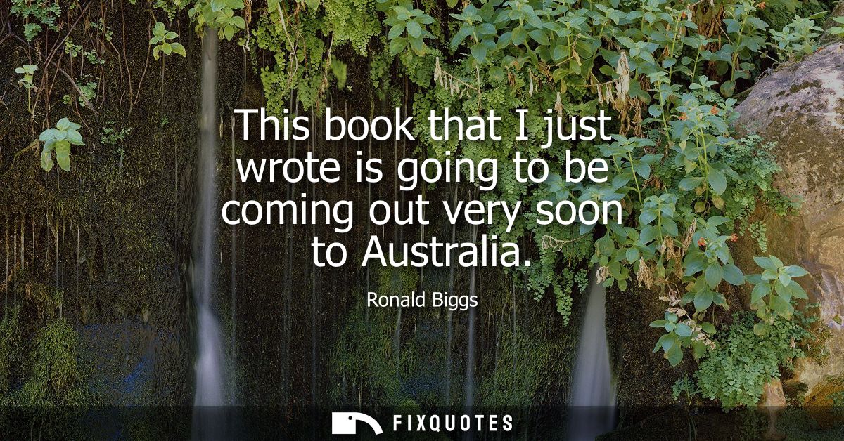 This book that I just wrote is going to be coming out very soon to Australia