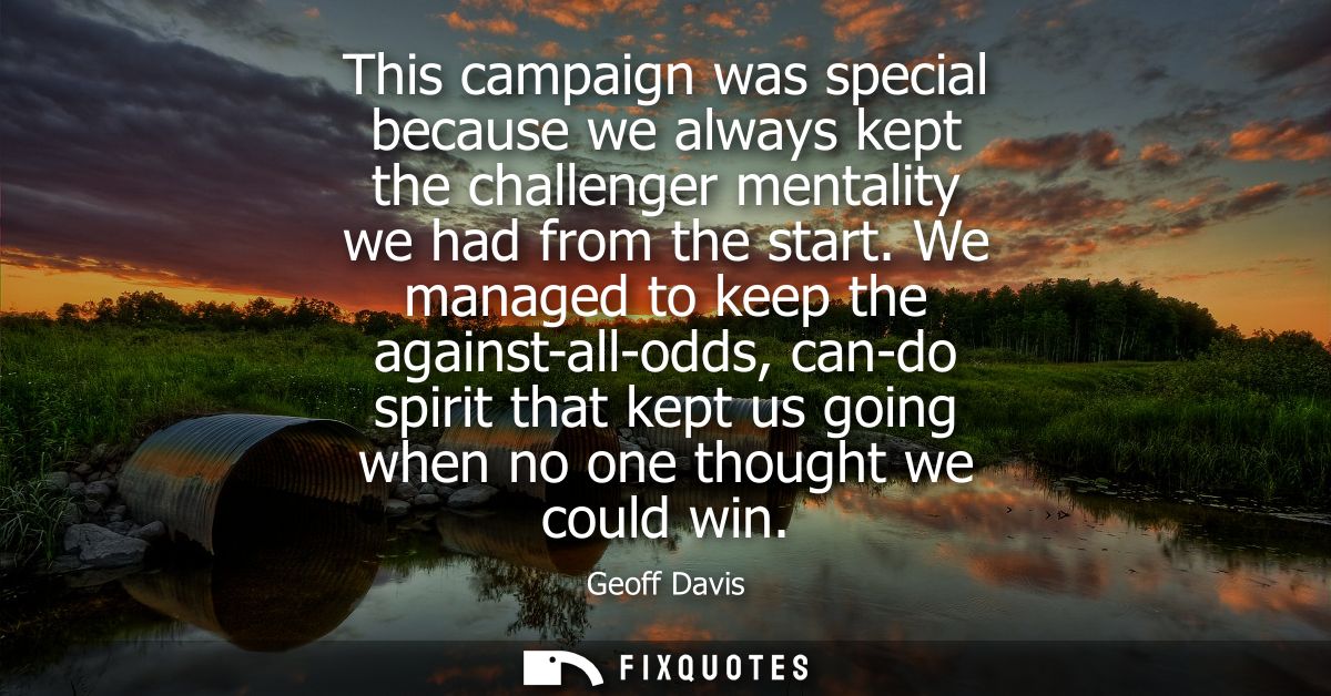 This campaign was special because we always kept the challenger mentality we had from the start. We managed to keep the 