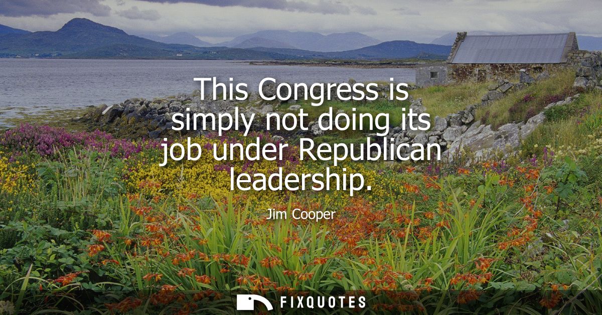 This Congress is simply not doing its job under Republican leadership