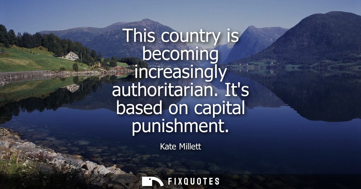 This country is becoming increasingly authoritarian. Its based on capital punishment