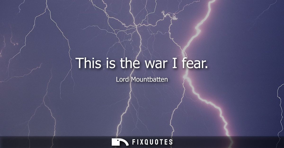 This is the war I fear