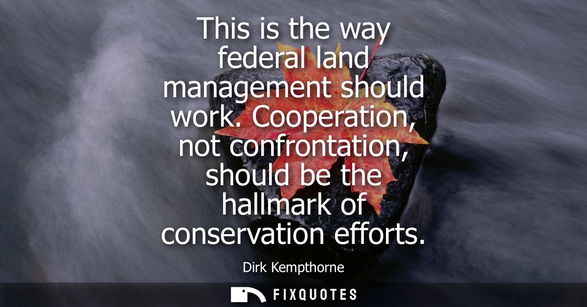 This is the way federal land management should work. Cooperation, not confrontation, should be the hallmark of conservat