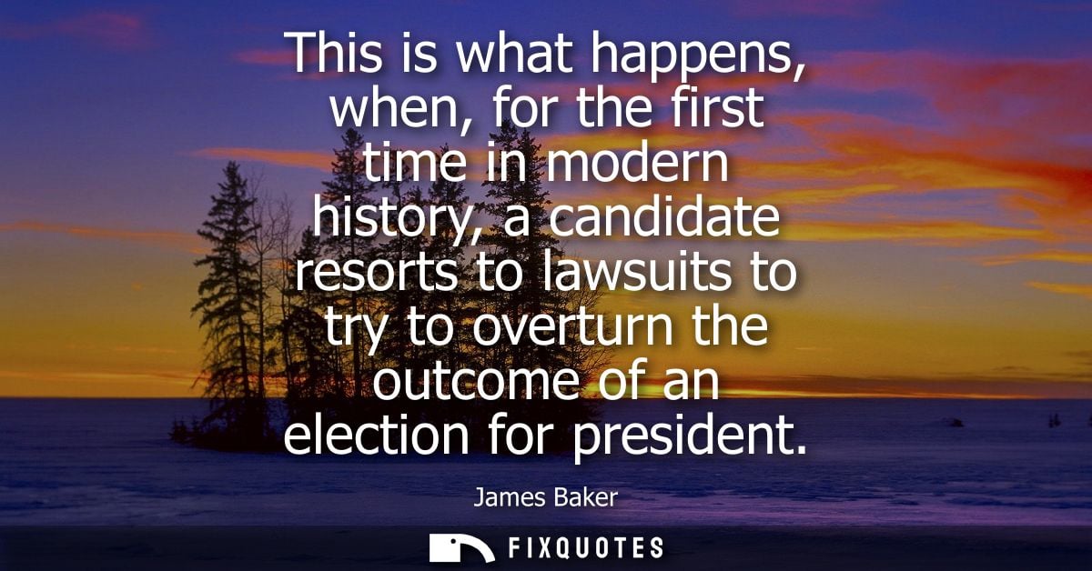This is what happens, when, for the first time in modern history, a candidate resorts to lawsuits to try to overturn the