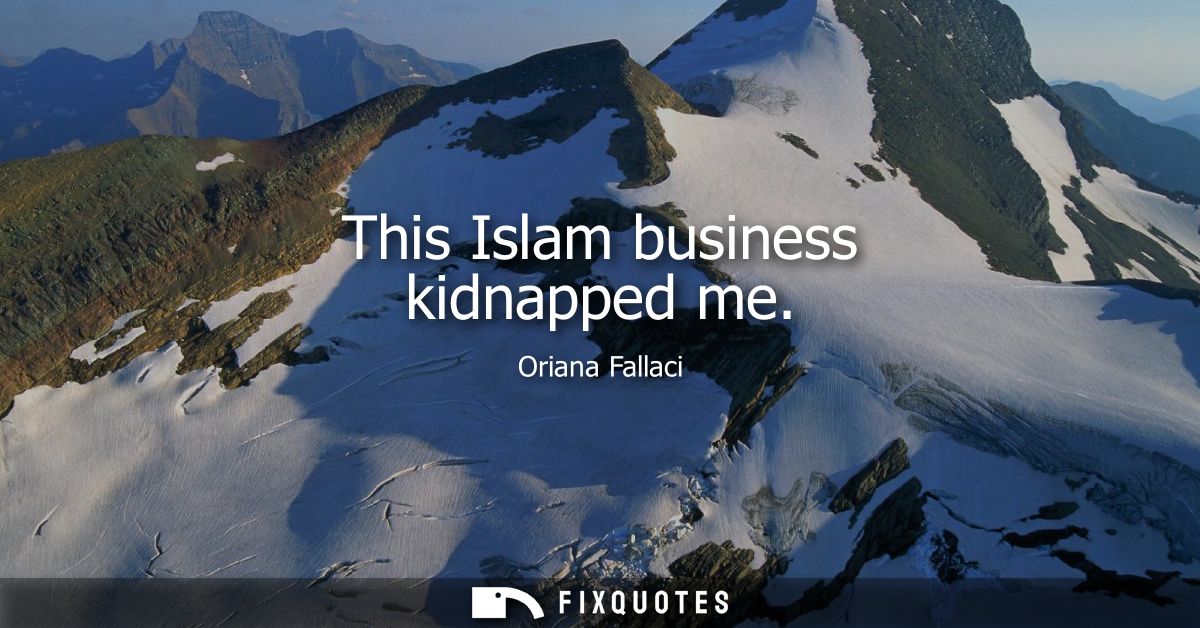 This Islam business kidnapped me