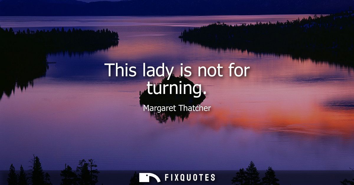 This lady is not for turning