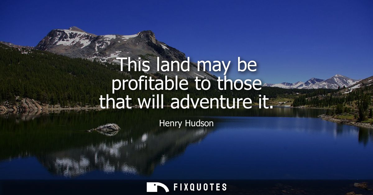 This land may be profitable to those that will adventure it