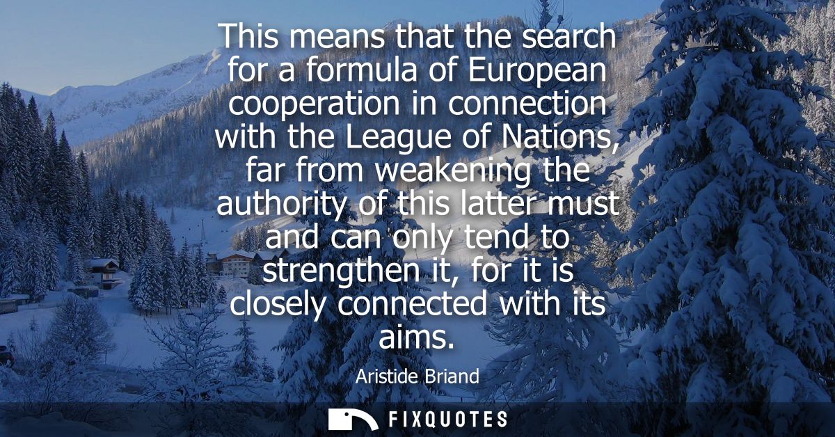 This means that the search for a formula of European cooperation in connection with the League of Nations, far from weak