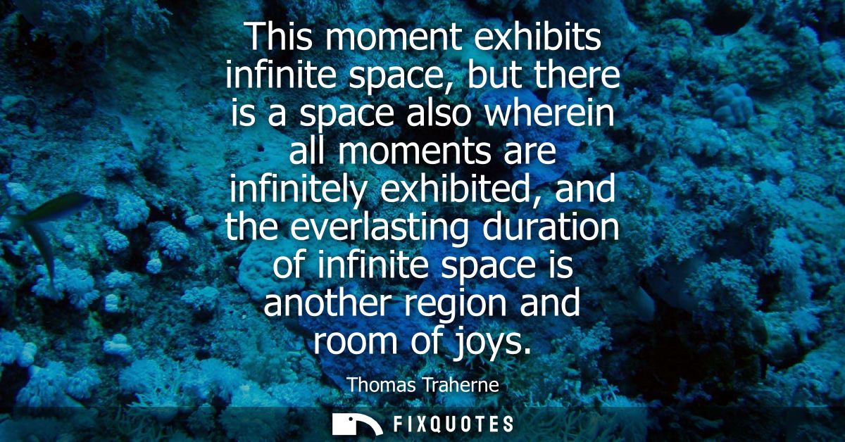 This moment exhibits infinite space, but there is a space also wherein all moments are infinitely exhibited, and the eve