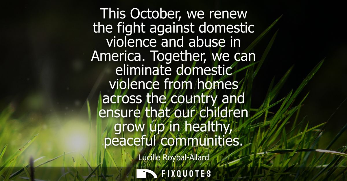 This October, we renew the fight against domestic violence and abuse in America. Together, we can eliminate domestic vio