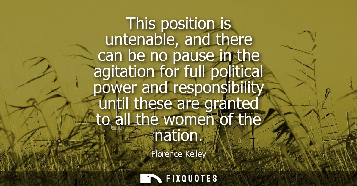 This position is untenable, and there can be no pause in the agitation for full political power and responsibility until