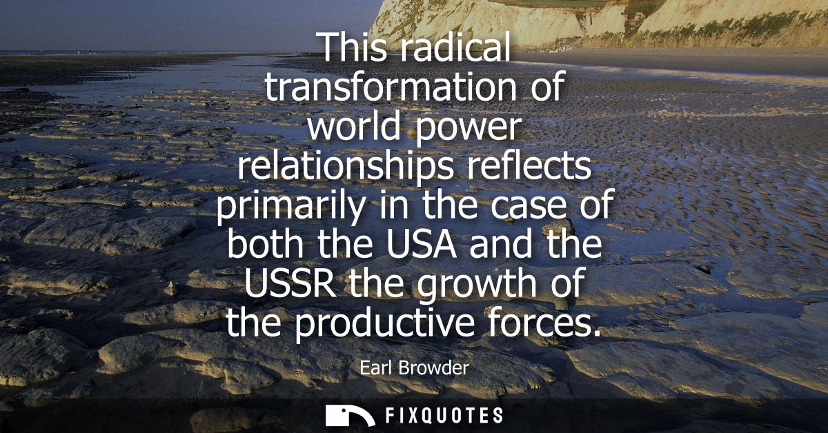 This radical transformation of world power relationships reflects primarily in the case of both the USA and the USSR the