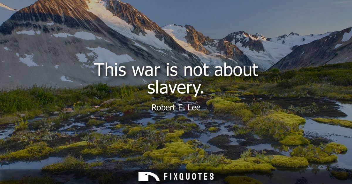 This war is not about slavery