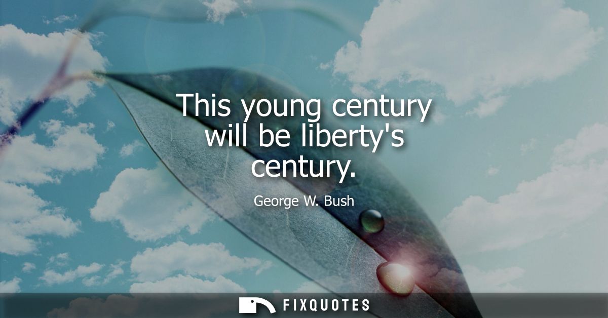 This young century will be libertys century