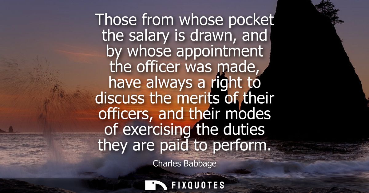 Those from whose pocket the salary is drawn, and by whose appointment the officer was made, have always a right to discu