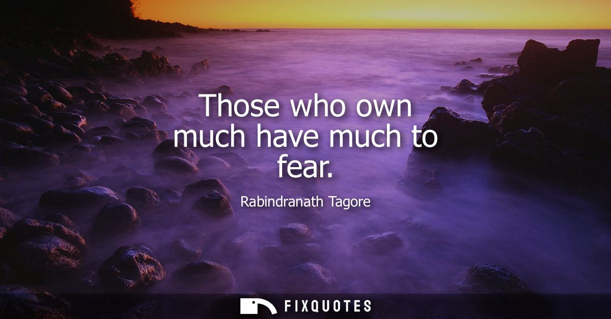 Those who own much have much to fear