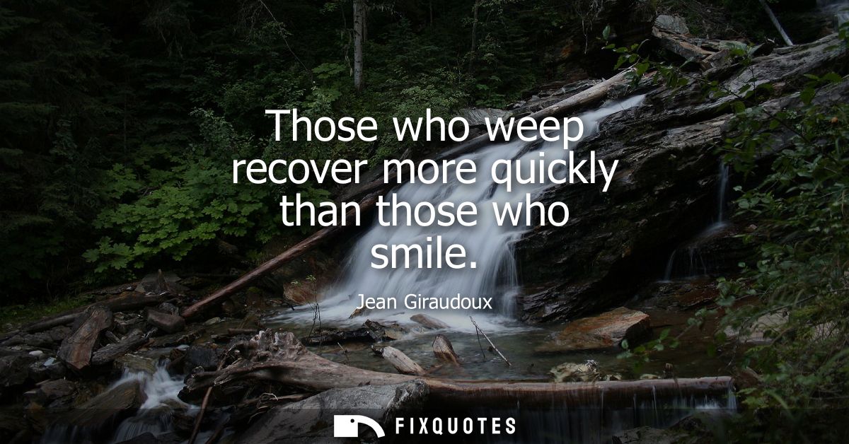 Those who weep recover more quickly than those who smile
