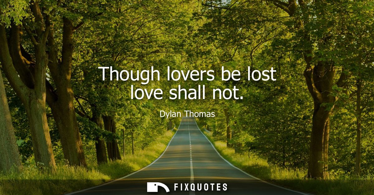 Though lovers be lost love shall not