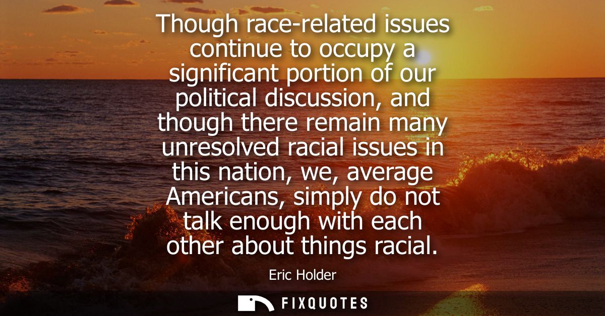 Though race-related issues continue to occupy a significant portion of our political discussion, and though there remain