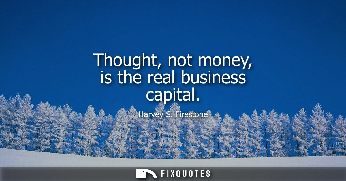 Thought, not money, is the real business capital