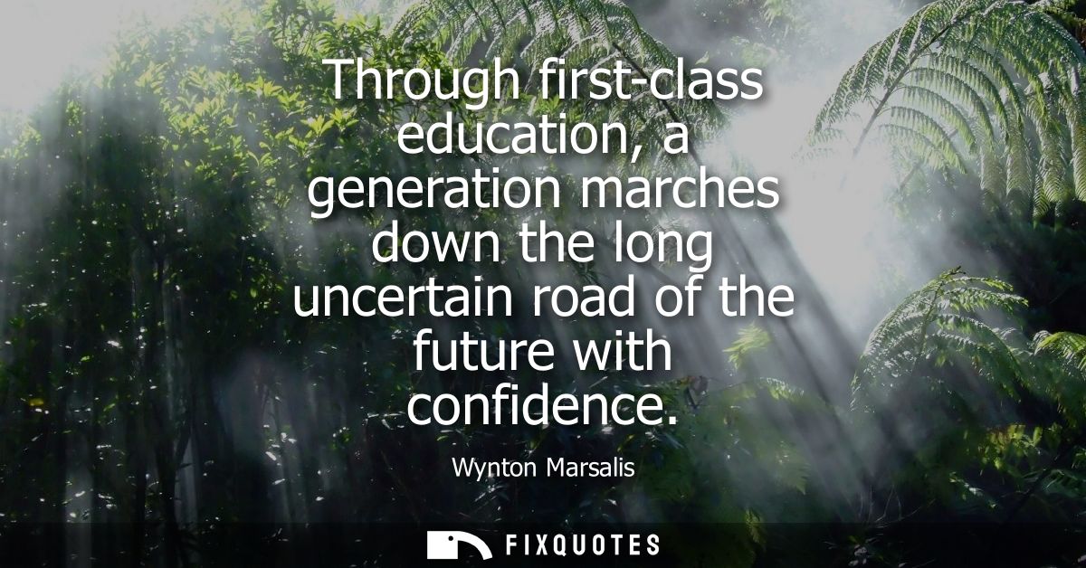 Through first-class education, a generation marches down the long uncertain road of the future with confidence