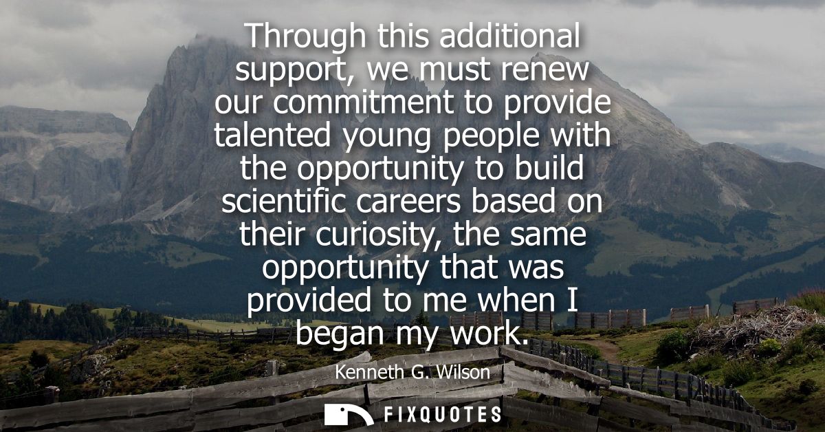 Through this additional support, we must renew our commitment to provide talented young people with the opportunity to b