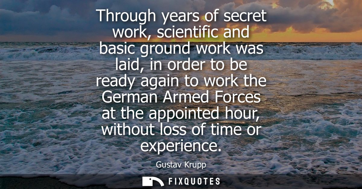 Through years of secret work, scientific and basic ground work was laid, in order to be ready again to work the German A