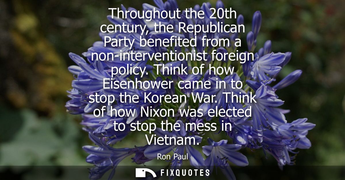 Throughout the 20th century, the Republican Party benefited from a non-interventionist foreign policy. Think of how Eise