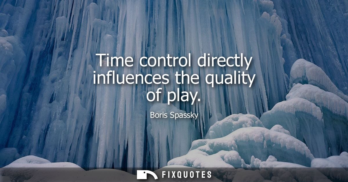 Time control directly influences the quality of play