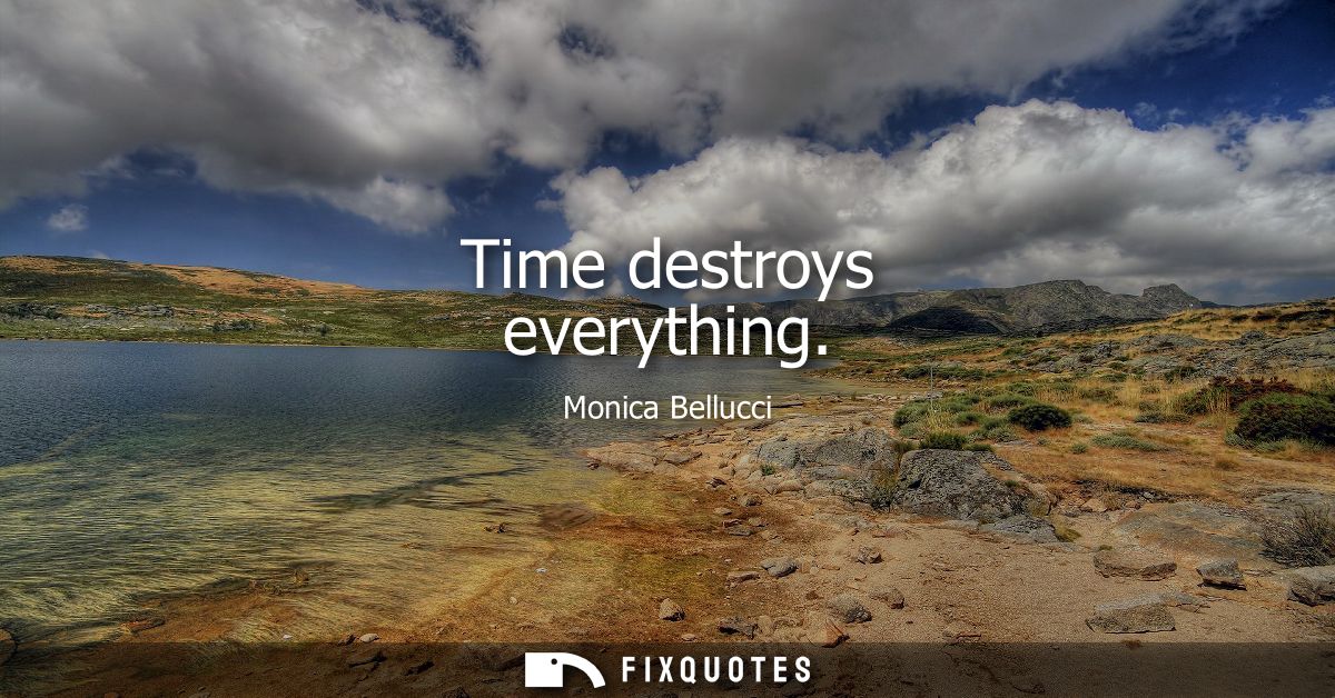 Time destroys everything