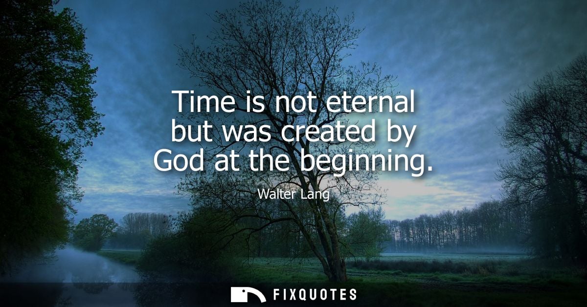 Time is not eternal but was created by God at the beginning