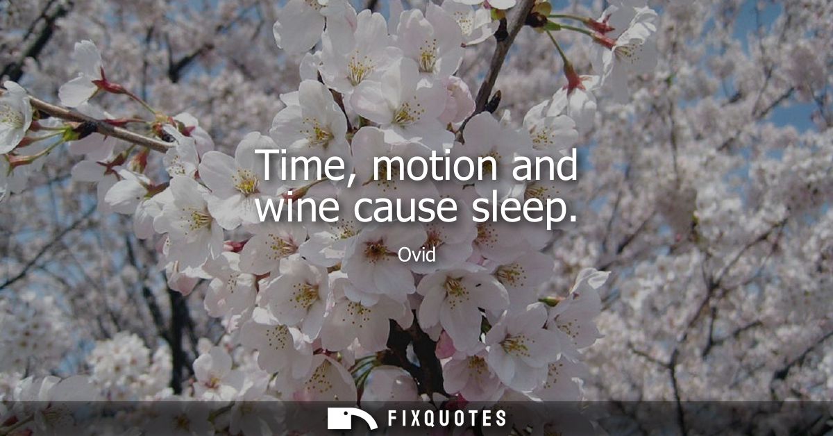 Time, motion and wine cause sleep