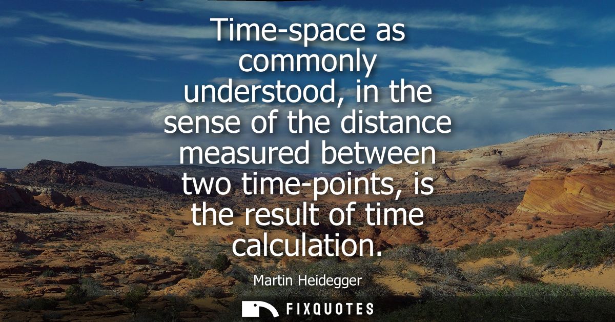 Time-space as commonly understood, in the sense of the distance measured between two time-points, is the result of time 