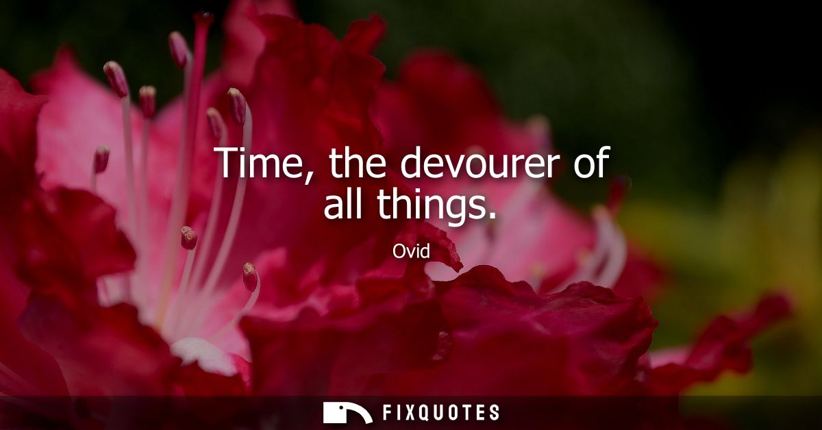 Time, the devourer of all things