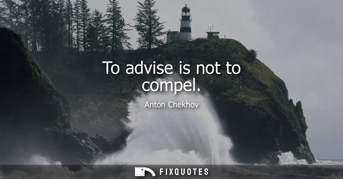 To advise is not to compel