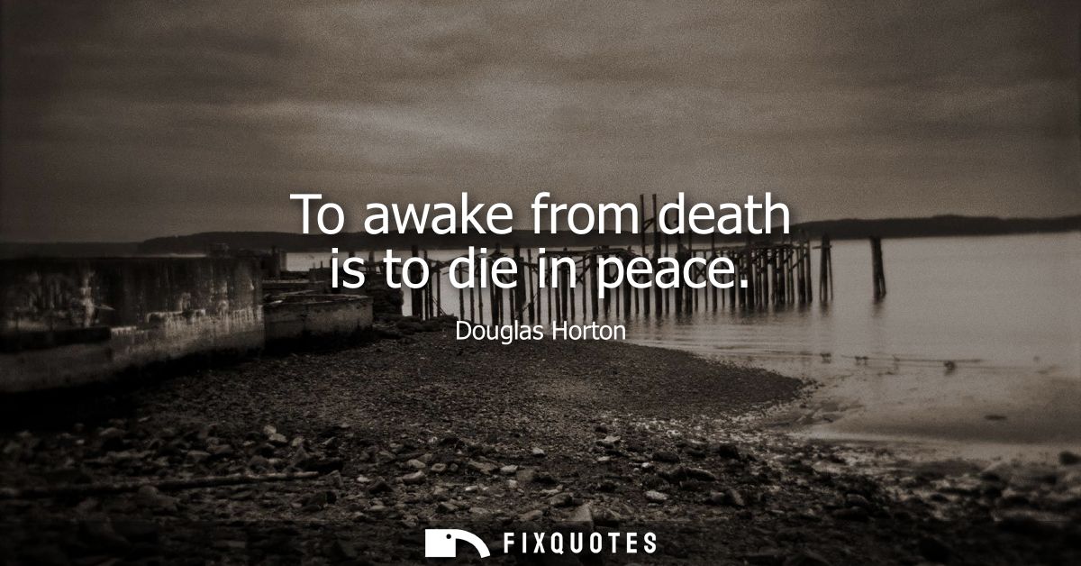 To awake from death is to die in peace