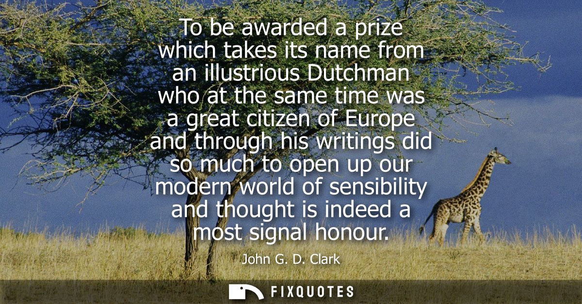 To be awarded a prize which takes its name from an illustrious Dutchman who at the same time was a great citizen of Euro