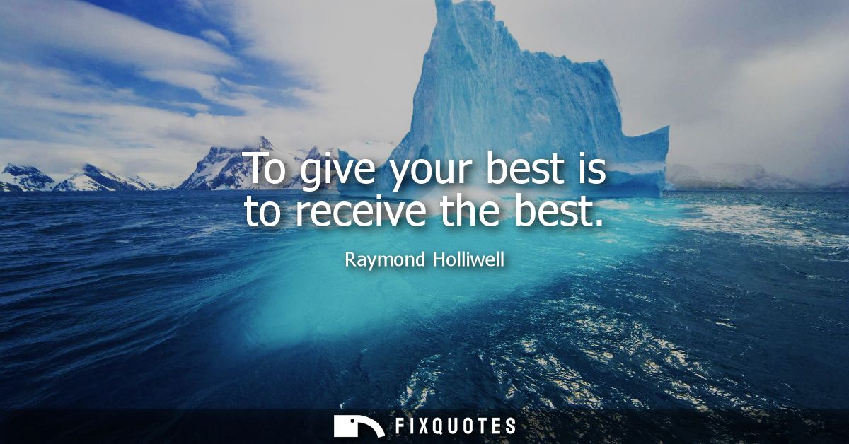 To give your best is to receive the best