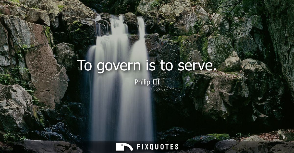 To govern is to serve