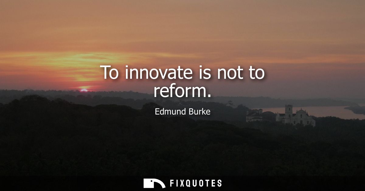 To innovate is not to reform