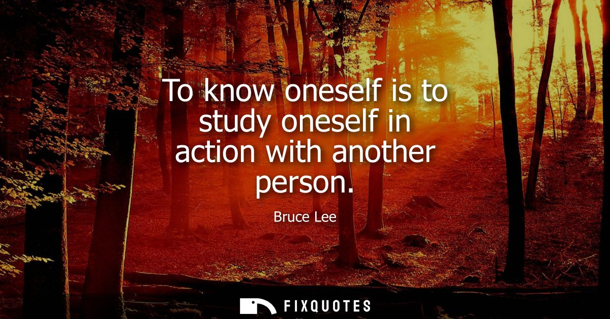 To know oneself is to study oneself in action with another person