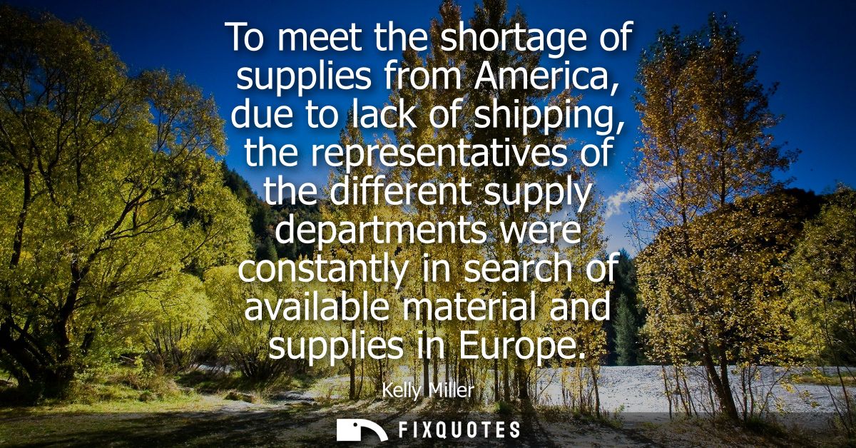 To meet the shortage of supplies from America, due to lack of shipping, the representatives of the different supply depa