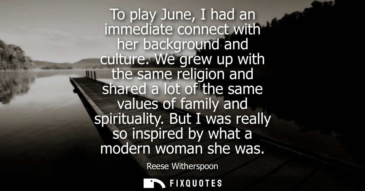 To play June, I had an immediate connect with her background and culture. We grew up with the same religion and shared a