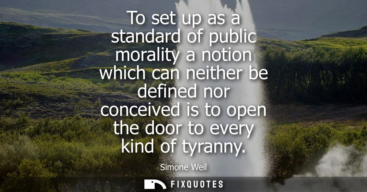 To set up as a standard of public morality a notion which can neither be defined nor conceived is to open the door to ev